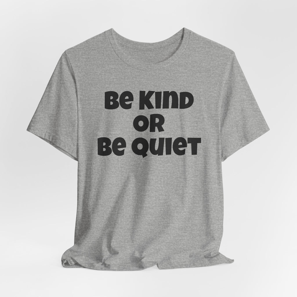 Be Kind Or Be Quiet T-Shirt — Retro Bold Positive Message Tee