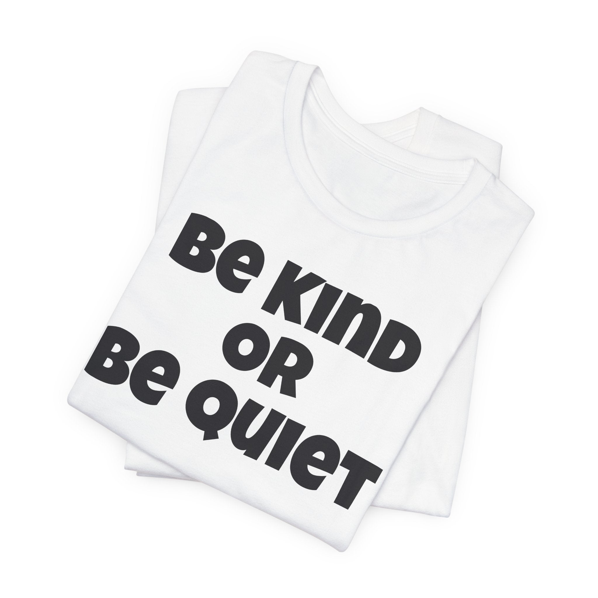 Be Kind Or Be Quiet T-Shirt — Retro Bold Positive Message Tee
