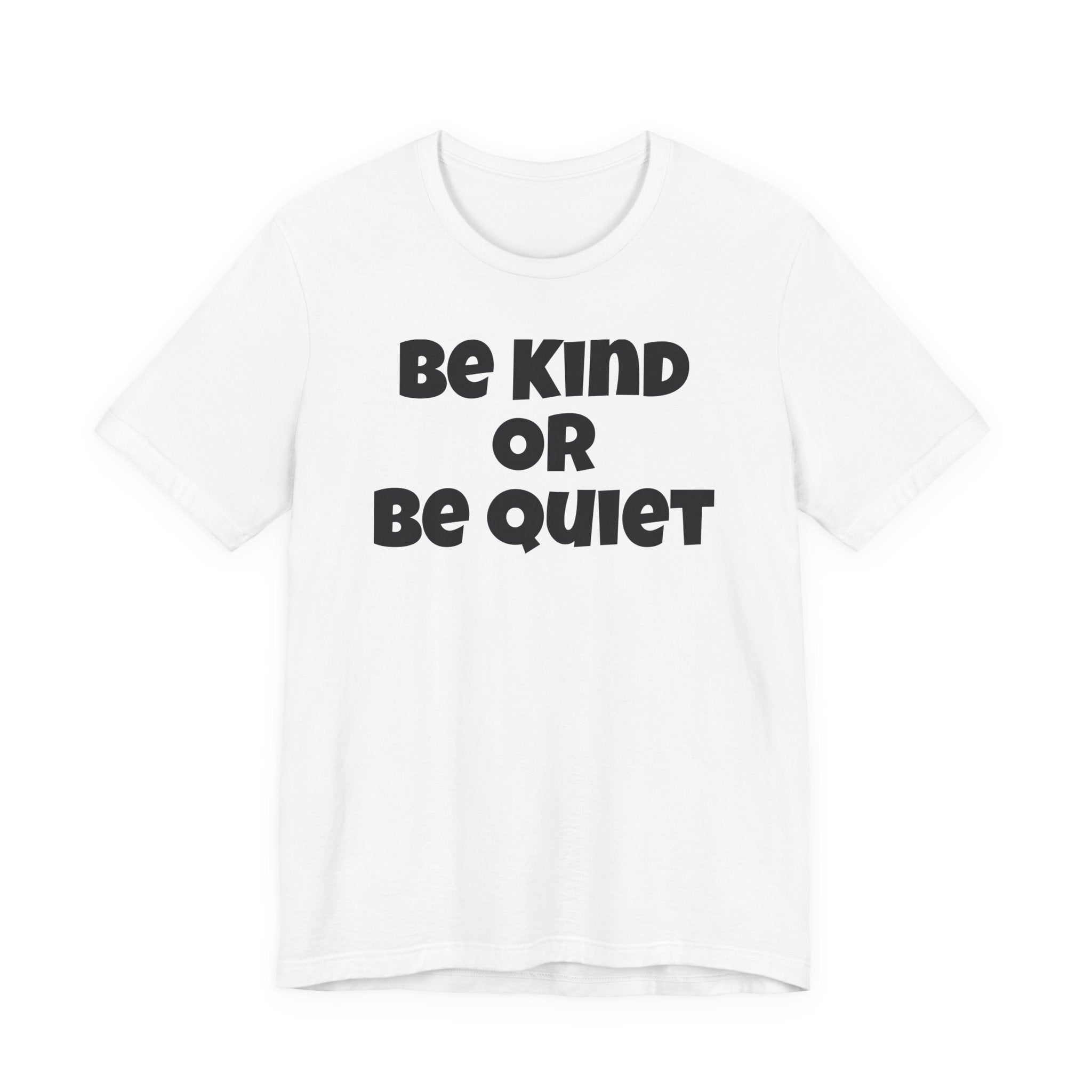 Be Kind Or Be Quiet T-Shirt — Retro Bold Positive Message Tee
