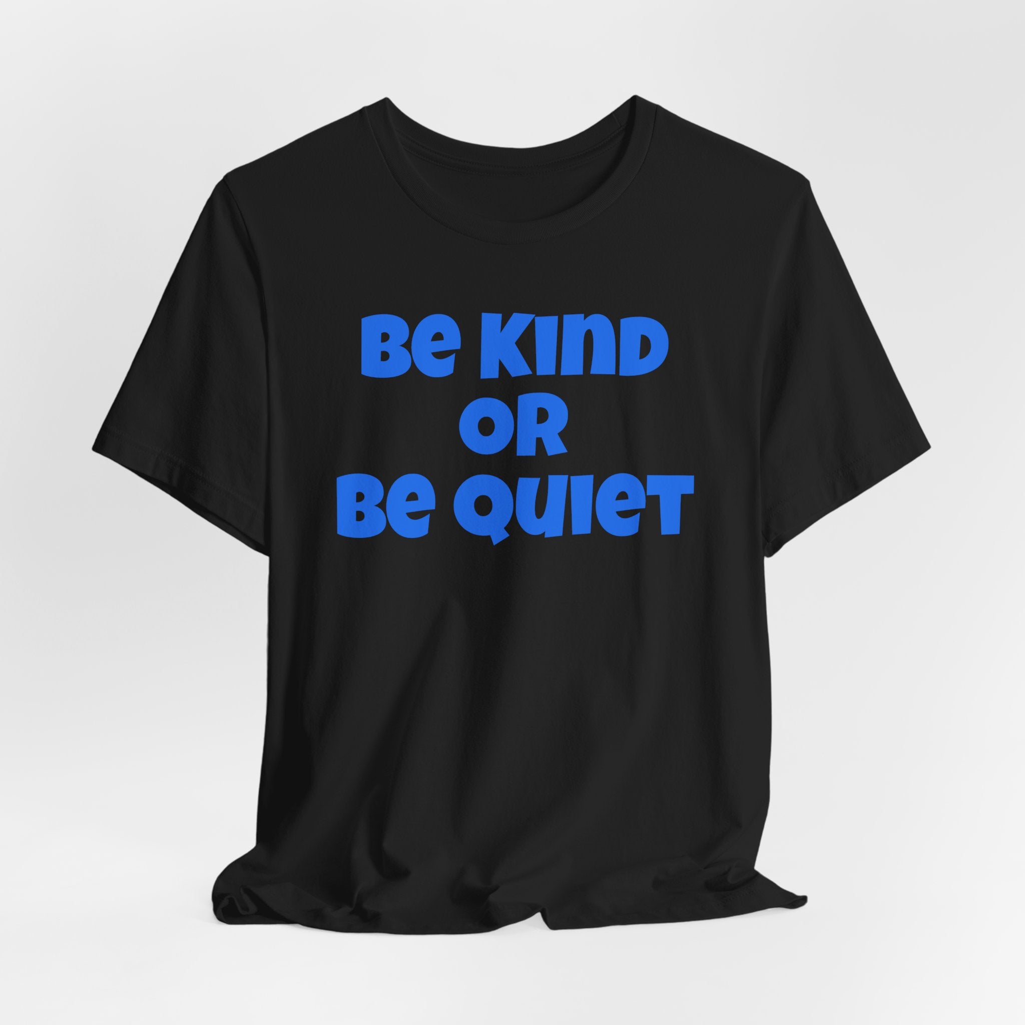 Be Kind Or Be Quiet T-Shirt — Retro Bold Positive Message Tee